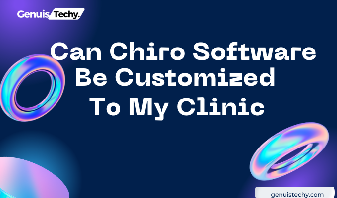 can chiro software be customized to my clinic